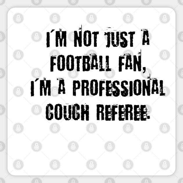 I'm not just a football fan, I'm a professional couch referee. Magnet by ErdiKara